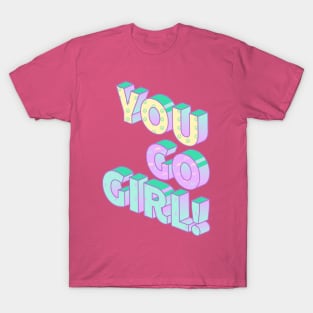 You go girl T-Shirt